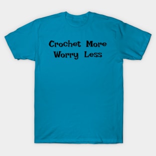 Crochet more, worry less T-Shirt